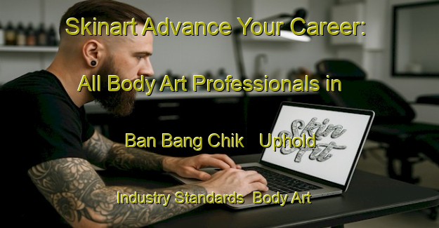 Skinart Advance Your Career: All Body Art Professionals in Ban Bang Chik - Uphold Industry Standards | Body Art Qualification Authority | BAQA-Thailand