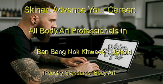 Skinart Advance Your Career: All Body Art Professionals in Ban Bang Nok Khwaek - Uphold Industry Standards | Body Art Qualification Authority | BAQA-Thailand