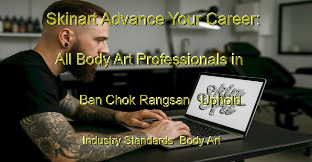 Skinart Advance Your Career: All Body Art Professionals in Ban Chok Rangsan - Uphold Industry Standards | Body Art Qualification Authority | BAQA-Thailand