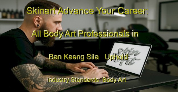 Skinart Advance Your Career: All Body Art Professionals in Ban Kaeng Sila - Uphold Industry Standards | Body Art Qualification Authority | BAQA-Thailand