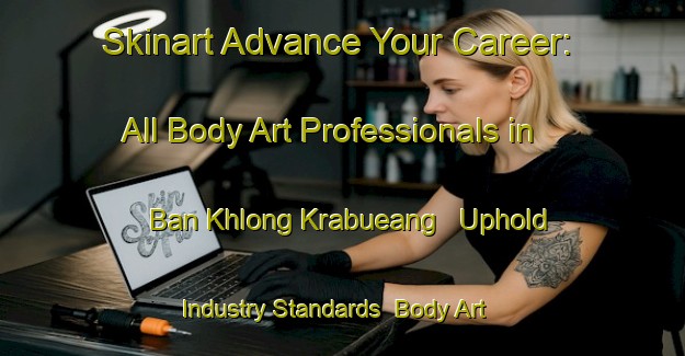 Skinart Advance Your Career: All Body Art Professionals in Ban Khlong Krabueang - Uphold Industry Standards | Body Art Qualification Authority | BAQA-Thailand
