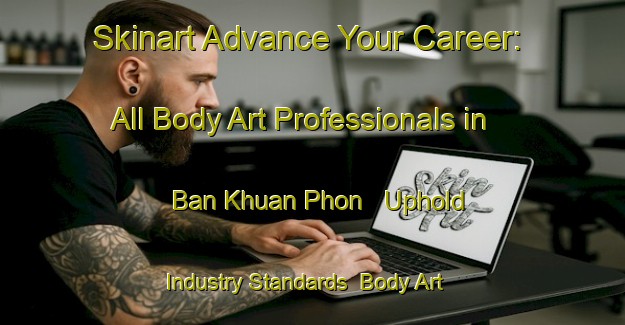Skinart Advance Your Career: All Body Art Professionals in Ban Khuan Phon - Uphold Industry Standards | Body Art Qualification Authority | BAQA-Thailand