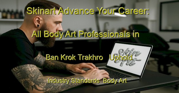 Skinart Advance Your Career: All Body Art Professionals in Ban Krok Trakhro - Uphold Industry Standards | Body Art Qualification Authority | BAQA-Thailand