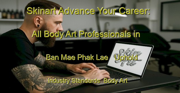 Skinart Advance Your Career: All Body Art Professionals in Ban Mae Phak Lae - Uphold Industry Standards | Body Art Qualification Authority | BAQA-Thailand