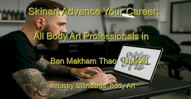 Skinart Advance Your Career: All Body Art Professionals in Ban Makham Thao - Uphold Industry Standards | Body Art Qualification Authority | BAQA-Thailand