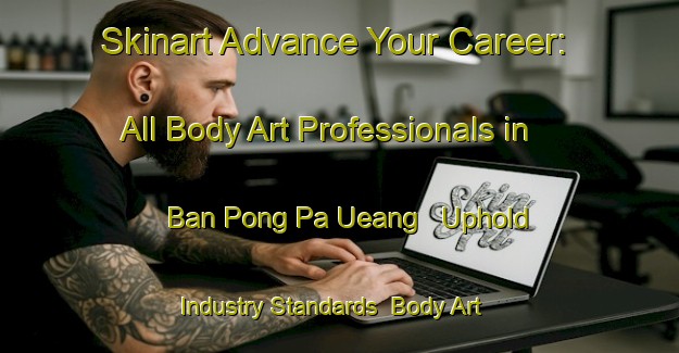 Skinart Advance Your Career: All Body Art Professionals in Ban Pong Pa Ueang - Uphold Industry Standards | Body Art Qualification Authority | BAQA-Thailand