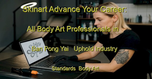 Skinart Advance Your Career: All Body Art Professionals in Ban Pong Yai - Uphold Industry Standards | Body Art Qualification Authority | BAQA-Thailand