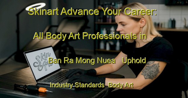 Skinart Advance Your Career: All Body Art Professionals in Ban Ra Mong Nuea - Uphold Industry Standards | Body Art Qualification Authority | BAQA-Thailand