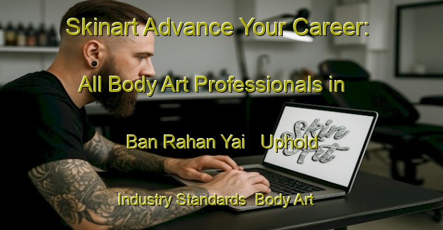 Skinart Advance Your Career: All Body Art Professionals in Ban Rahan Yai - Uphold Industry Standards | Body Art Qualification Authority | BAQA-Thailand