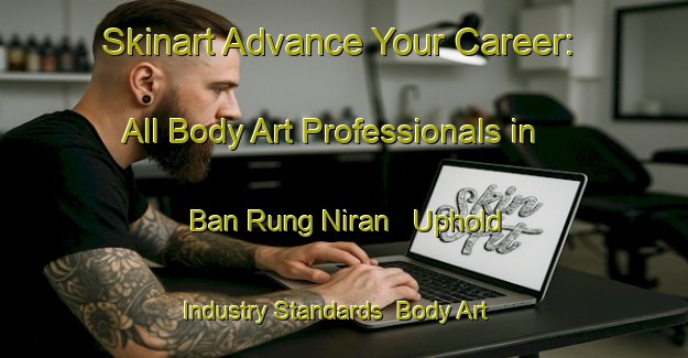 Skinart Advance Your Career: All Body Art Professionals in Ban Rung Niran - Uphold Industry Standards | Body Art Qualification Authority | BAQA-Thailand