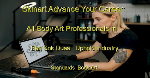 Skinart Advance Your Career: All Body Art Professionals in Ban Sok Duea - Uphold Industry Standards | Body Art Qualification Authority | BAQA-Thailand