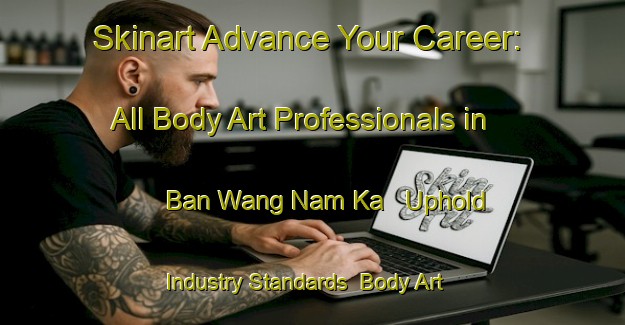 Skinart Advance Your Career: All Body Art Professionals in Ban Wang Nam Ka - Uphold Industry Standards | Body Art Qualification Authority | BAQA-Thailand