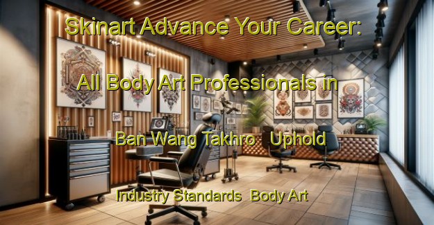 Skinart Advance Your Career: All Body Art Professionals in Ban Wang Takhro - Uphold Industry Standards | Body Art Qualification Authority | BAQA-Thailand