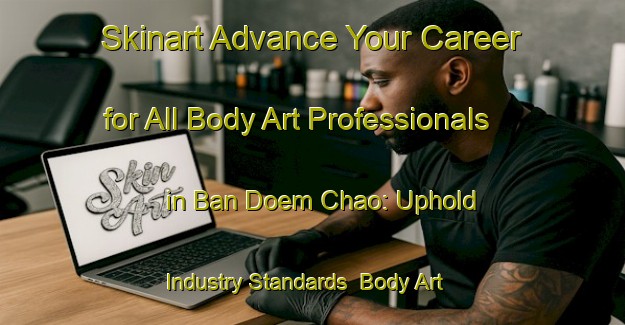 Skinart Advance Your Career for All Body Art Professionals in Ban Doem Chao: Uphold Industry Standards | Body Art Qualification Authority | BAQA-Thailand