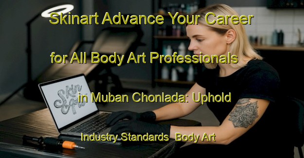 Skinart Advance Your Career for All Body Art Professionals in Muban Chonlada: Uphold Industry Standards | Body Art Qualification Authority | BAQA-Thailand