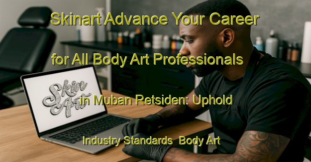 Skinart Advance Your Career for All Body Art Professionals in Muban Retsiden: Uphold Industry Standards | Body Art Qualification Authority | BAQA-Thailand
