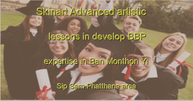 Skinart Advanced artistic lessons in develop BBP expertise in Ban Monthon Yi Sip Sam Phatthana area | BbpTraining | BbpClasses | SkinartTraining-Thailand