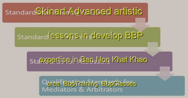 Skinart Advanced artistic lessons in develop BBP expertise in Ban Non Khat Khao area | BbpTraining | BbpClasses | SkinartTraining-Thailand