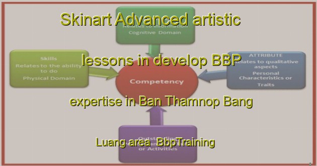 Skinart Advanced artistic lessons in develop BBP expertise in Ban Thamnop Bang Luang area | BbpTraining | BbpClasses | SkinartTraining-Thailand