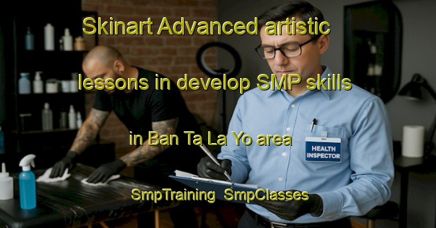 Skinart Advanced artistic lessons in develop SMP skills in Ban Ta La Yo area | SmpTraining | SmpClasses | SkinartTraining-Thailand