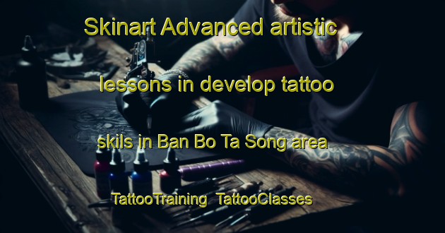 Skinart Advanced artistic lessons in develop tattoo skils in Ban Bo Ta Song area | TattooTraining | TattooClasses | SkinartTraining-Thailand