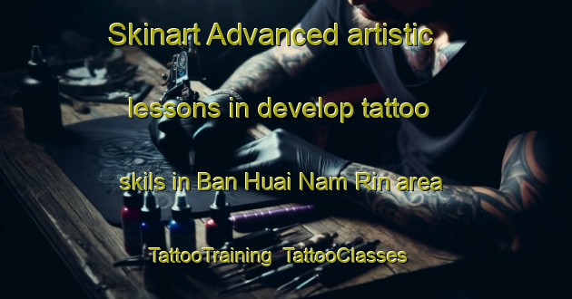 Skinart Advanced artistic lessons in develop tattoo skils in Ban Huai Nam Rin area | TattooTraining | TattooClasses | SkinartTraining-Thailand