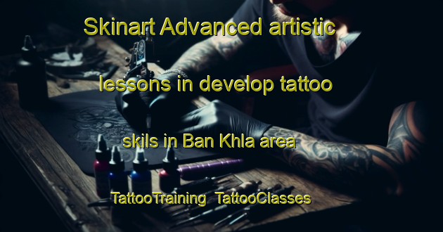 Skinart Advanced artistic lessons in develop tattoo skils in Ban Khla area | TattooTraining | TattooClasses | SkinartTraining-Thailand