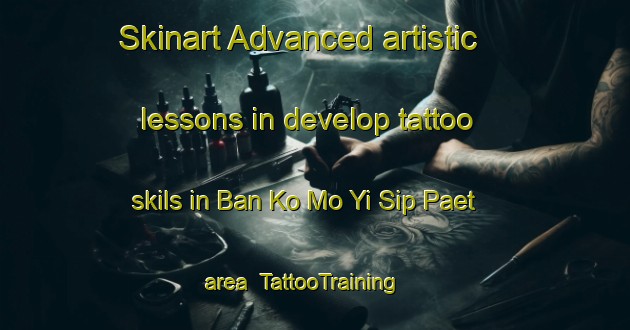 Skinart Advanced artistic lessons in develop tattoo skils in Ban Ko Mo Yi Sip Paet area | TattooTraining | TattooClasses | SkinartTraining-Thailand