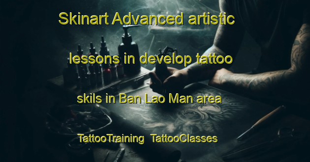 Skinart Advanced artistic lessons in develop tattoo skils in Ban Lao Man area | TattooTraining | TattooClasses | SkinartTraining-Thailand