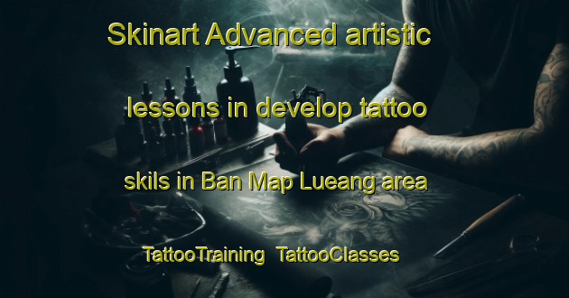 Skinart Advanced artistic lessons in develop tattoo skils in Ban Map Lueang area | TattooTraining | TattooClasses | SkinartTraining-Thailand