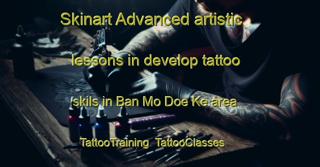 Skinart Advanced artistic lessons in develop tattoo skils in Ban Mo Doe Ke area | TattooTraining | TattooClasses | SkinartTraining-Thailand