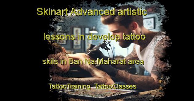 Skinart Advanced artistic lessons in develop tattoo skils in Ban Na Maharat area | TattooTraining | TattooClasses | SkinartTraining-Thailand