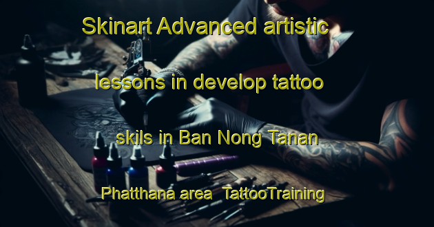Skinart Advanced artistic lessons in develop tattoo skils in Ban Nong Tanan Phatthana area | TattooTraining | TattooClasses | SkinartTraining-Thailand