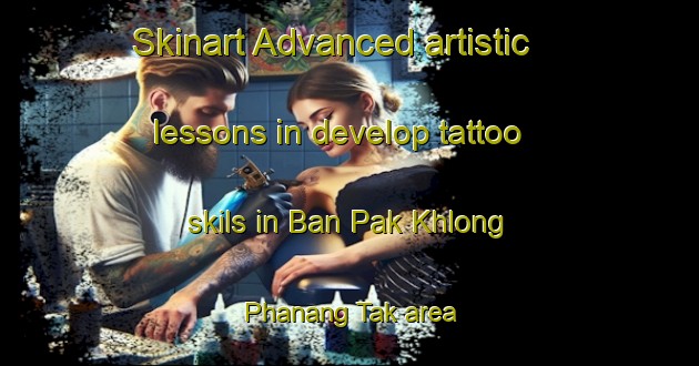 Skinart Advanced artistic lessons in develop tattoo skils in Ban Pak Khlong Phanang Tak area | TattooTraining | TattooClasses | SkinartTraining-Thailand