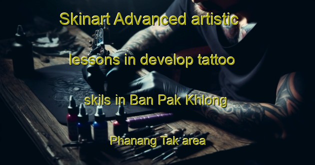 Skinart Advanced artistic lessons in develop tattoo skils in Ban Pak Khlong Phanang Tak area | TattooTraining | TattooClasses | SkinartTraining-Thailand