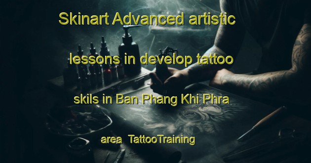 Skinart Advanced artistic lessons in develop tattoo skils in Ban Phang Khi Phra area | TattooTraining | TattooClasses | SkinartTraining-Thailand