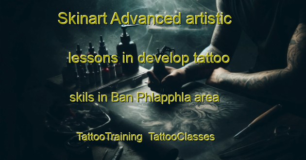 Skinart Advanced artistic lessons in develop tattoo skils in Ban Phlapphla area | TattooTraining | TattooClasses | SkinartTraining-Thailand