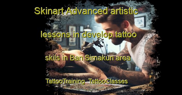 Skinart Advanced artistic lessons in develop tattoo skils in Ban Simakun area | TattooTraining | TattooClasses | SkinartTraining-Thailand