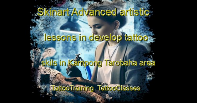 Skinart Advanced artistic lessons in develop tattoo skils in Kampong Tarobaha area | TattooTraining | TattooClasses | SkinartTraining-Thailand