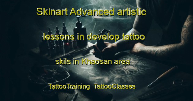 Skinart Advanced artistic lessons in develop tattoo skils in Khaosan area | TattooTraining | TattooClasses | SkinartTraining-Thailand