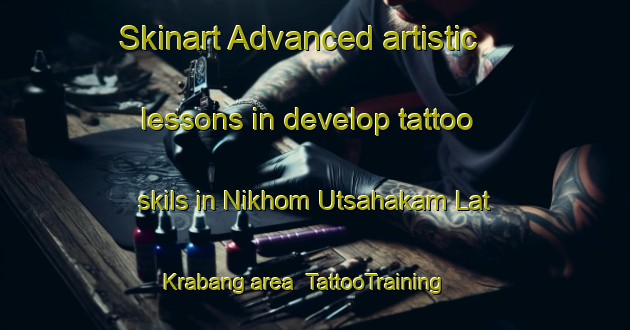 Skinart Advanced artistic lessons in develop tattoo skils in Nikhom Utsahakam Lat Krabang area | TattooTraining | TattooClasses | SkinartTraining-Thailand