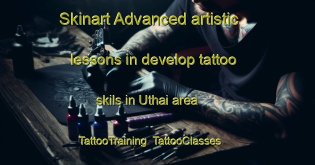 Skinart Advanced artistic lessons in develop tattoo skils in Uthai area | TattooTraining | TattooClasses | SkinartTraining-Thailand