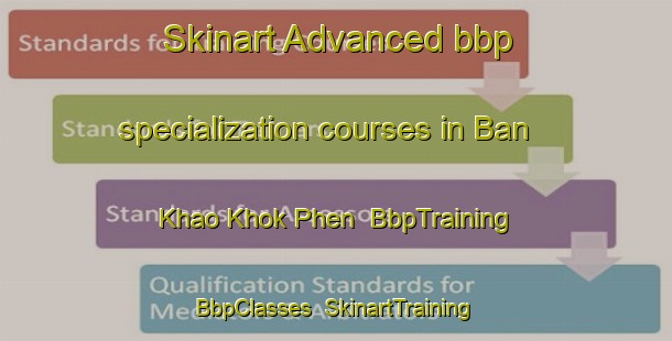 Skinart Advanced bbp specialization courses in Ban Khao Khok Phen | BbpTraining | BbpClasses | SkinartTraining-Thailand