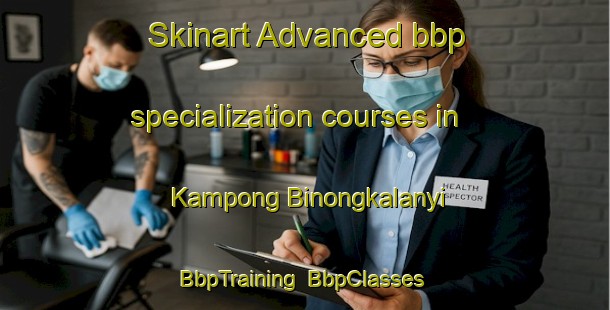 Skinart Advanced bbp specialization courses in Kampong Binongkalanyi | BbpTraining | BbpClasses | SkinartTraining-Thailand