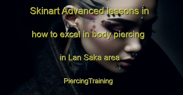 Skinart Advanced lessons in how to excel in body piercing in Lan Saka area | PiercingTraining | PiercingClasses | SkinartTraining-Thailand