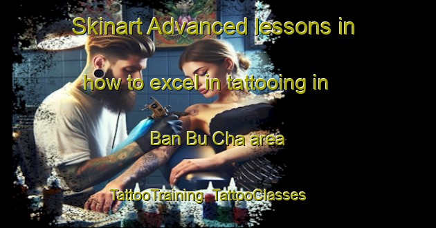 Skinart Advanced lessons in how to excel in tattooing in Ban Bu Cha area | TattooTraining | TattooClasses | SkinartTraining-Thailand