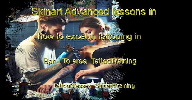 Skinart Advanced lessons in how to excel in tattooing in Ban I To area | TattooTraining | TattooClasses | SkinartTraining-Thailand