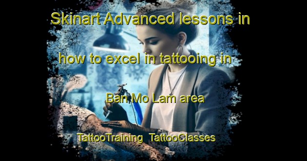 Skinart Advanced lessons in how to excel in tattooing in Ban Mo Lam area | TattooTraining | TattooClasses | SkinartTraining-Thailand