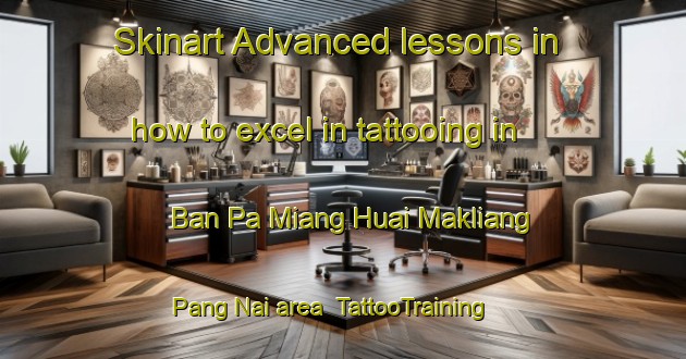 Skinart Advanced lessons in how to excel in tattooing in Ban Pa Miang Huai Makliang Pang Nai area | TattooTraining | TattooClasses | SkinartTraining-Thailand