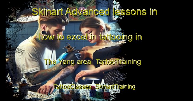 Skinart Advanced lessons in how to excel in tattooing in Tha Yang area | TattooTraining | TattooClasses | SkinartTraining-Thailand